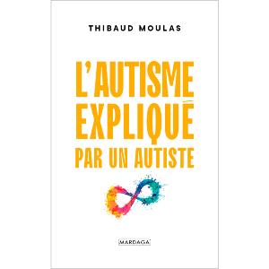 L'autisme expliqué par un autiste livre de Thibaud Moulas