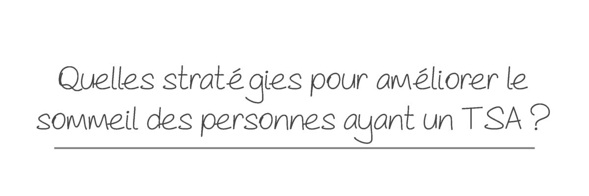 Quelles stratégies pour améliorer le sommeil des personnes ayant un TSA