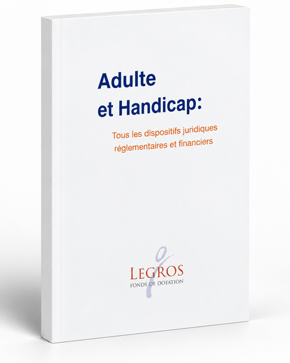 Adulte et Handicap tous les dispositifs juridiques réglementaires et financiers