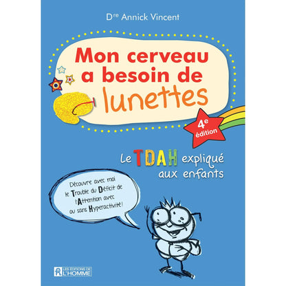 Mon cerveau a besoin de lunettes, 4e édition, d’Annick Vincent – Le TDAH expliqué aux enfants.